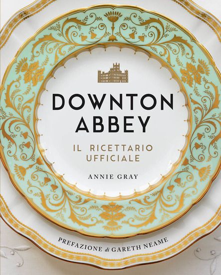 Immagine di DOWNTON ABBEY. IL RICETTARIO UFFICIALE