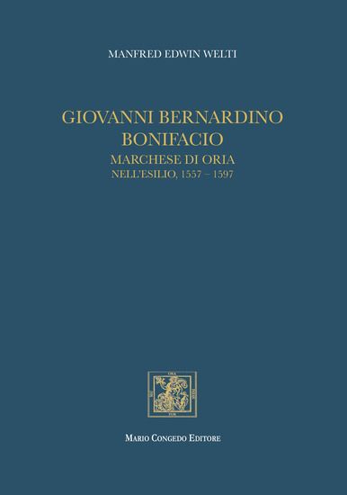 Immagine di GIOVANNI BERNARDINO BONIFACIO, MARCHESE DI ORIA NELL`ESILIO, 1557-1597