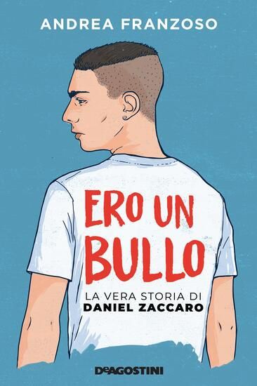 Immagine di ERO UN BULLO. LA VERA STORIA DI DANIEL ZACCARO