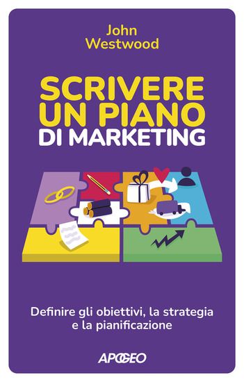 Immagine di SCRIVERE UN PIANO DI MARKETING. DEFINIRE GLI OBIETTIVI, LA STRATEGIA E LA PIANIFICAZIONE