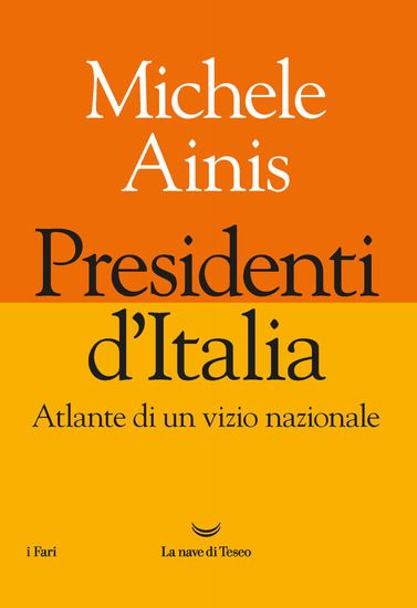 Immagine di PRESIDENTI D`ITALIA. ATLANTE DI UN VIZIO NAZIONALE