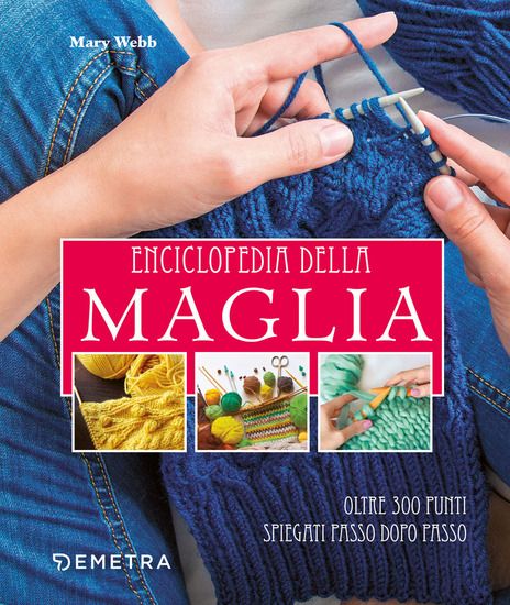 Immagine di ENCICLOPEDIA DELLA MAGLIA. OLTRE 300 PUNTI SPIEGATI PASSO DOPO PASSO