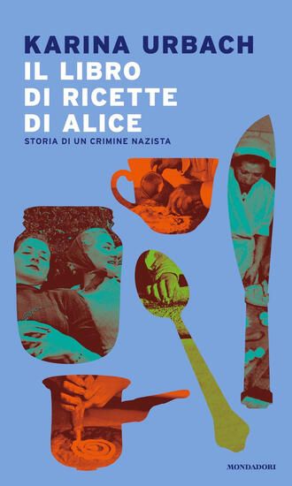 Immagine di LIBRO DI RICETTE DI ALICE. STORIA DI UN CRIMINE NAZISTA (IL)