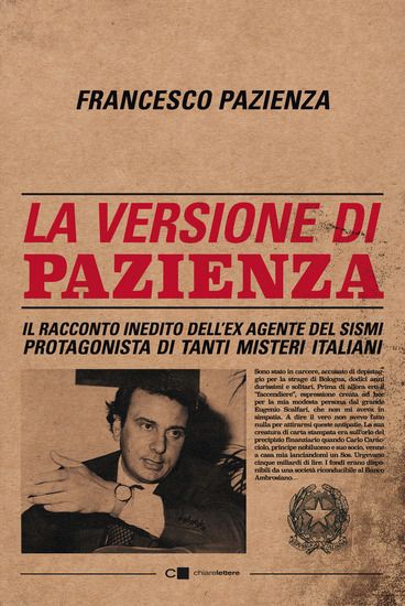 Immagine di VERSIONE DI PAZIENZA. IL RACCONTO INEDITO DELL`EX AGENTE DEL SISMI PROTAGONISTA DI TANTI MISTERI...