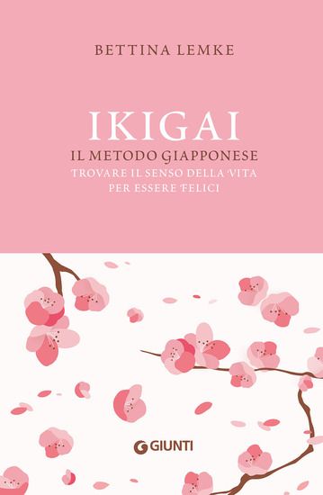 Immagine di IKIGAI. IL METODO GIAPPONESE. TROVARE IL SENSO DELLA VITA PER ESSERE FELICI