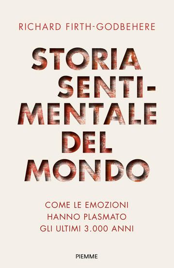 Immagine di STORIA SENTIMENTALE DEL MONDO. COME LE EMOZIONI HANNO PLASMATO GLI ULTIMI 3000 ANNI