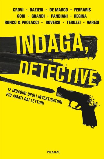 Immagine di INDAGA, DETECTIVE. 12 INDAGINI DEGLI INVESTIGATORI PIU` AMATI DAI LETTORI