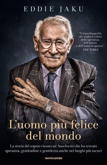 Immagine di UOMO PIU` FELICE DEL MONDO. LA STORIA DEL SOPRAVVISSUTO AD AUSCHWITZ CHE HA TROVATO SPERANZA, GR...