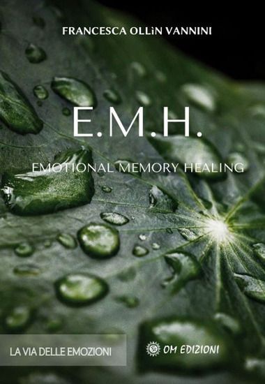 Immagine di EMH EMOTIONAL MEMORY HEALING. LA VIA DELLE EMOZIONI