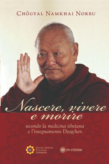 Immagine di NASCERE VIVERE E MORIRE SECONDO LA MEDICINA TIBETANA E L`INSEGNAMENTO DZOGCHEN