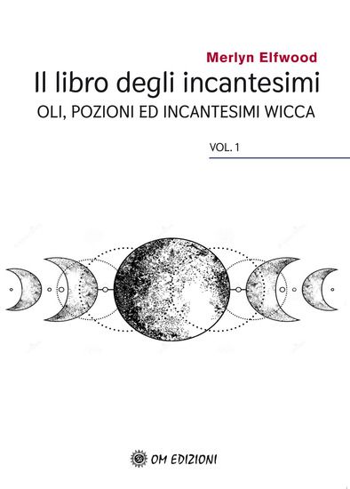 Immagine di LIBRO DEGLI INCANTESIMI. OLII, POZIONI ED INCANTESIMI WICCA (IL)