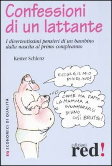 Immagine di CONFESSIONI DI UN LATTANTE. I DIVERTENTISSIMI PENSIERI DI UN BAMBINO D