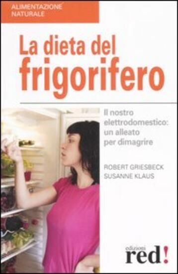 Immagine di DIETA DEL FRIGORIFERO. IL NOSTRO ELETTRODOMESTICO: UN ALLEATO PER DIMAGRIRE (LA)