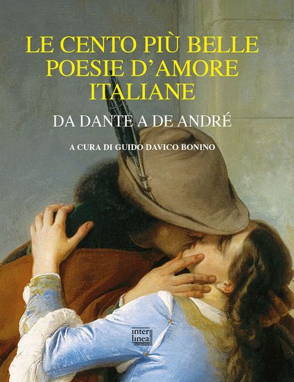 Immagine di CENTO PIU` BELLE POESIE D`AMORE ITALIANE. DA DANTE A DE ANDRE` (LE)