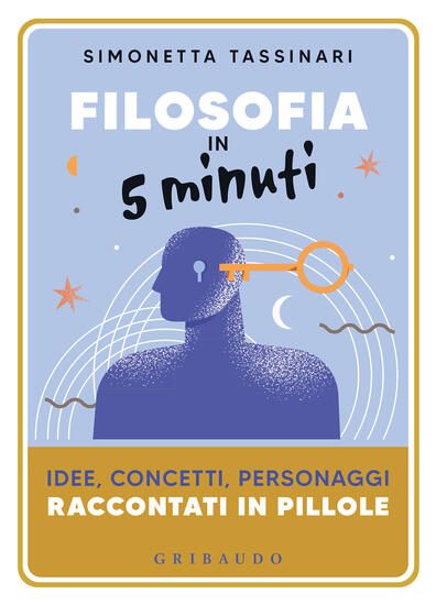 Immagine di FILOSOFIA IN 5 MINUTI. IDEE, CONCETTI, PERSONAGGI RACCONTATI IN PILLOLE