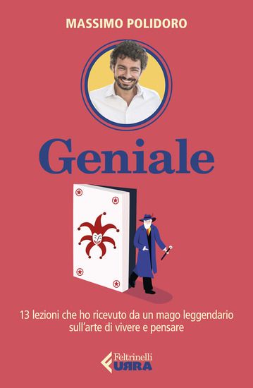 Immagine di GENIALE. 13 LEZIONI CHE HO RICEVUTO DA UN MAGO LEGGENDARIO SULL`ARTE DI VIVERE E PENSARE