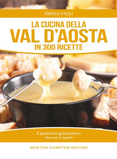 Immagine di CUCINA DELLA VAL D`AOSTA IN 300 RICETTE (LA)