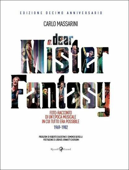 Immagine di DEAR MISTER FANTASY. FOTO-RACCONTO DI UN`EPOCA MUSICALE IN CUI TUTTO ERA POSSIBILE. 1969-1982.