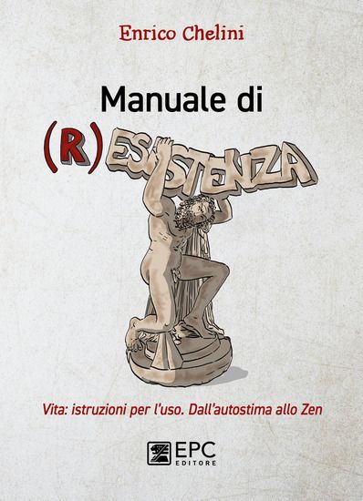 Immagine di MANUALE DI R-ESISTENZA. VITA: ISTRUZIONI PER L`USO. DALL`AUTOSTIMA ALLO ZEN