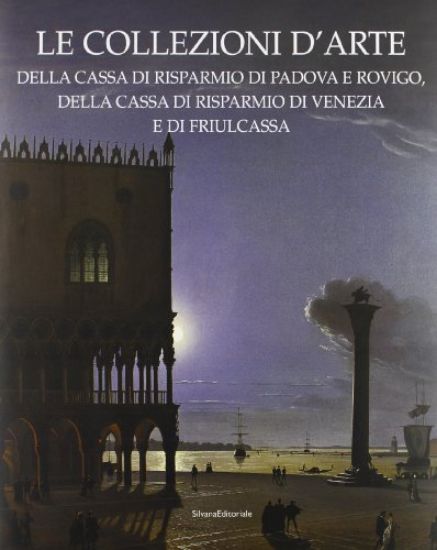 Immagine di COLLEZIONI D`ARTE DELLA CASSA DI RISPARMIO DI PADOVA E ROVIGO, DELLA CASSA DI RISPARMIO DI VENEZ...