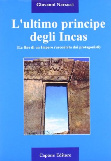 Immagine di ULTIMO PRINCIPE DEGLI INCAS. LA FINE DI UN IMPERO RACCONTATA DAI PROTAGONISTI (L`)