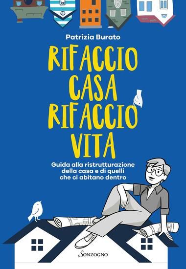 Immagine di RIFACCIO CASA, RIFACCIO VITA. GUIDA ALLA RISTRUTTURAZIONE DELLA CASA E DI QUELLI CHE CI ABITANO ...