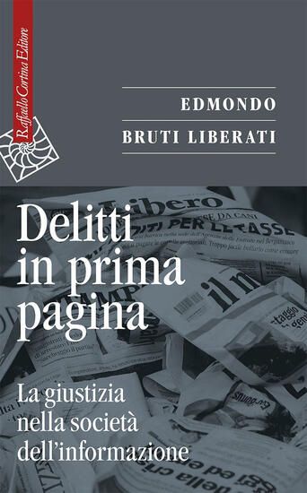 Immagine di DELITTI IN PRIMA PAGINA. LA GIUSTIZIA NELLA SOCIETA` DELL`INFORMAZIONE