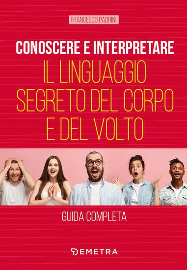 Immagine di CONOSCERE E INTERPRETARE IL LINGUAGGIO SEGRETO DEL CORPO E DEL VOLTO