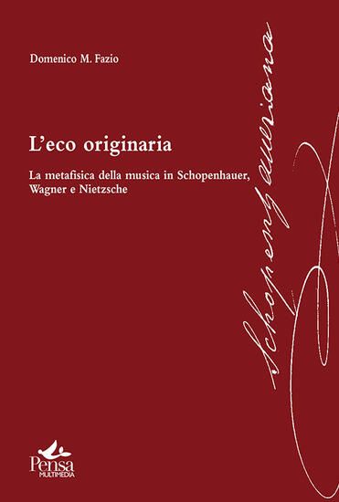 Immagine di ECO ORIGINARIA. LA METAFISICA DELLA MUSICA IN SCHOPENHAUER, WAGNER E NIETZSCHE (L`)