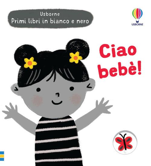 Immagine di CIAO BEBE`! PRIMI LIBRI IN BIANCO E NERO. EDIZ. ILLUSTRATA