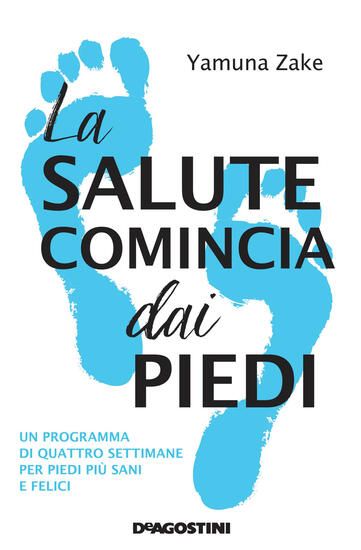 Immagine di SALUTE COMINCIA DAI PIEDI. UN PROGRAMMA DI QUATTRO SETTIMANE PER PIEDI PIU` SANI E FELICI (LA)