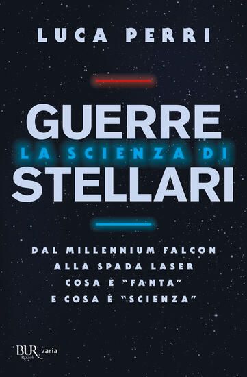 Immagine di SCIENZA DI GUERRE STELLARI. DAL MILLENNIUM FALCON ALLA SPADA LASER COSA E` «FANTA» E COSA E` «SC...