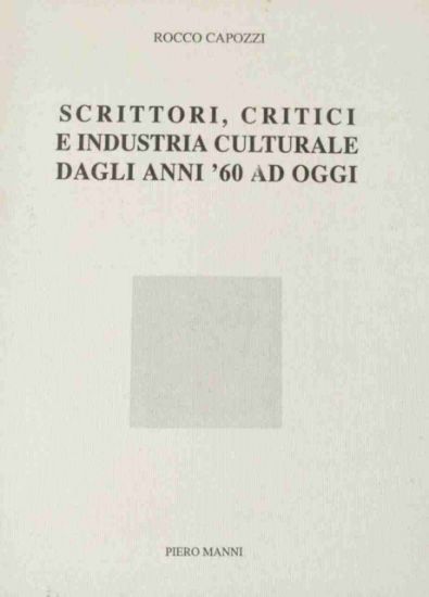 Immagine di SCRITTORI, CRITICI E INDUSTRIA CULTURALE DAGLI ANNI `60 AD OGGI