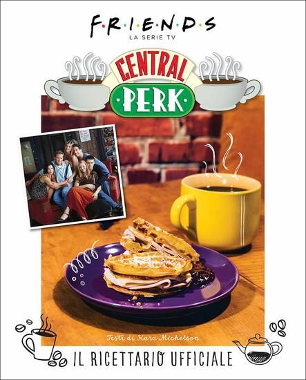 Immagine di FRIENDS: IL RICETTARIO UFFICIALE DEL CENTRAL PERK. EDIZ. ILLUSTRATA