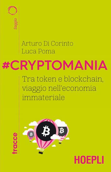 Immagine di CRYPTOMANIA. TRA TOKEN E BLOCKCHAIN, VIAGGIO NELL`ECONOMIA IMMATERIALE