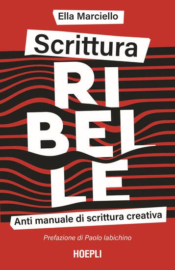 Immagine di SCRITTURA RIBELLE. ANTI MANUALE DI SCRITTURA CREATIVA