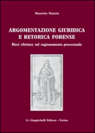 Immagine di ARGOMENTAZIONE GIURIDICA E RETORICA FORENSE. DIECI RILETTURE SUL RAGIONAMENTO PROCESSUALE