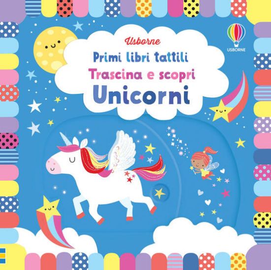 Immagine di UNICORNI. TRASCINA E SCOPRI. PRIMI LIBRI TATTILI