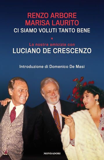 Immagine di CI SIAM VOLUTI TANTO BENE. LA NOSTRA AMICIZIA CON LUCIANO DE CRESCENZO