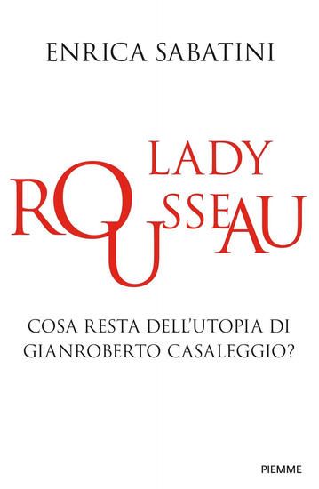 Immagine di LADY ROUSSEAU. COSA RESTA DELL`UTOPIA DI GIANROBERTO CASALEGGIO?