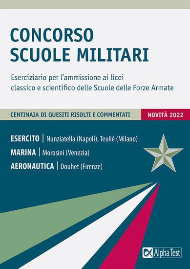 Immagine di CONCORSO SCUOLE MILITARI. ESERCIZIARIO PER L`AMMISSIONE AI LICEI CLASSICO E SCIENTIFICO DELLE SC...