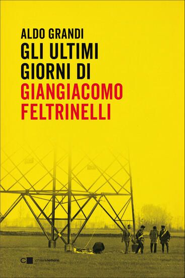 Immagine di ULTIMI GIORNI DI GIANGIACOMO FELTRINELLI (GLI)