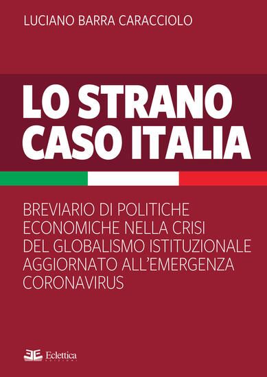 Immagine di STRANO CASO ITALIA. BREVIARIO DI POLITICHE ECONOMICHE NELLA CRISI DEL GLOBALISMO ISTITUZIONALE A...