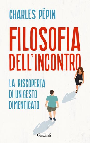 Immagine di FILOSOFIA DELL`INCONTRO. LA RISCOPERTA DI UN GESTO DIMENTICATO