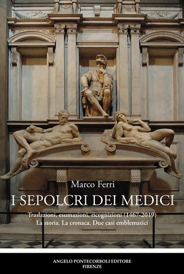 Immagine di SEPOLCRI DEI MEDICI. TRASLAZIONI, ESUMAZIONI, RICOGNIZIONI (1467-2019) LA STORIA. LA CRONACA. DU...