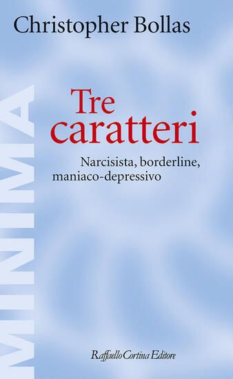 Immagine di TRE CARATTERI. NARCISISTA, BORDERLINE, MANIACO-DEPRESSIVO