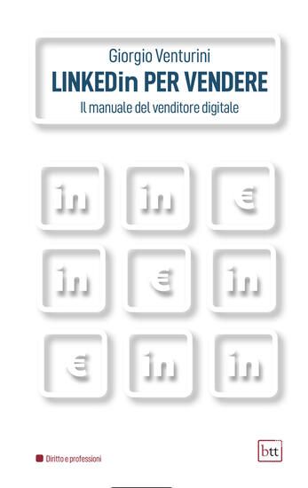 Immagine di LINKEDIN PER VENDERE. IL MANUALE DEL VENDITORE DIGITALE. EDIZ. INTEGRALE