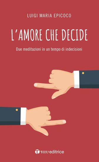 Immagine di AMORE CHE DECIDE. DUE MEDITAZIONI IN UN TEMPO DI INDECISIONI (L`)