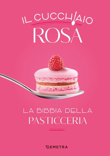 Immagine di CUCCHIAIO ROSA. LA BIBBIA DELLA PASTICCERIA (IL)