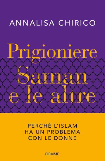 Immagine di PRIGIONIERE. SAMAN E LE ALTRE. PERCHE` L`ISLAM HA UN PROBLEMA CON LE DONNE